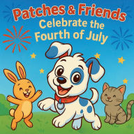 Title: Patches & Friends Celebrate the 4th of July: Coloring Book for Kids Ages 3-6, Author: Paul Tippets