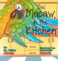 Title: The Macaw in the Kitchen, Author: Ashley Abaie