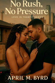 Title: No Rush, No Pressure: A Love in Transit Novel, Author: April Byrd
