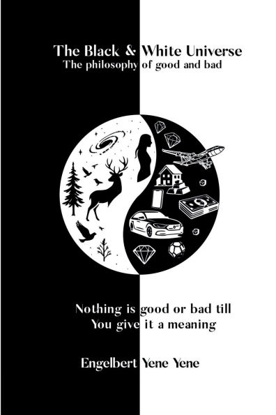 The Black & White Universe: philosophy of good and bad