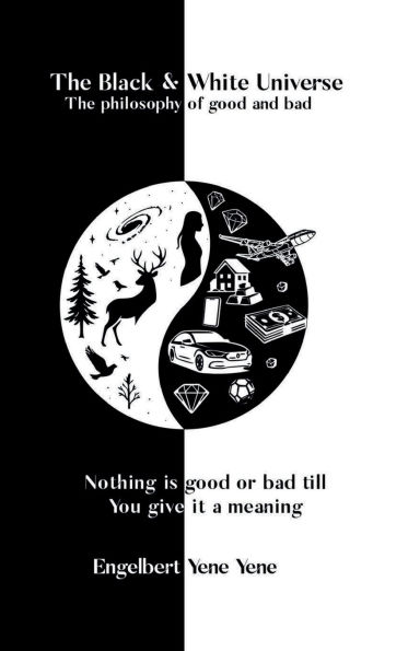 The Black & White Universe: The philosophy of good and bad