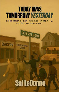 Title: Today Was Tomorrow Yesterday, Author: Sal LeDonne