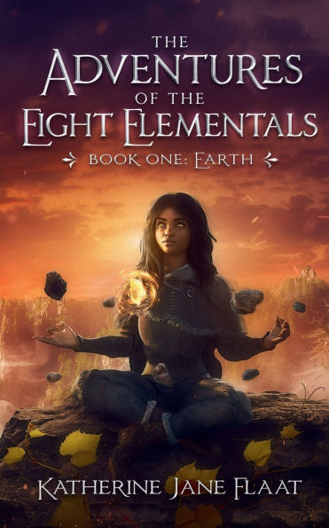 The Adventures of the Eight Elementals: Book One: Earth