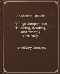 Title: Academic Toolkit: College Composition Thinking, Reading, and Writing Critically Ancillary Content:, Author: Professor Press