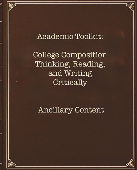 Academic Toolkit: College Composition Thinking, Reading, and Writing Critically Ancillary Content: