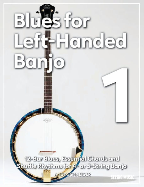 Blues for Left-Handed Banjo 1: 12-Bar Blues, Essential Chords and Shuffle Rhythms for 4- or 5-String Banjo