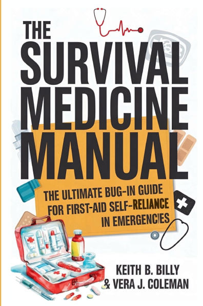 The Survival Medicine Manual: Ultimate Bug-In Guide For First Aid Self-Reliance Emergencies