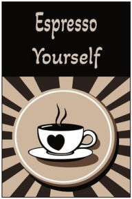 Title: Espresso Yourself: A Lined Journal for Thoughts, Dreams, Doodles, and Daily Brews / Creative Writing / Coffee Lovers, Author: Karen Penrose