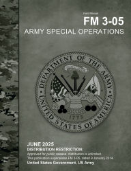 Title: Field Manual FM 3-05 Army Special Operations June 2025, Author: United States Government Us Army