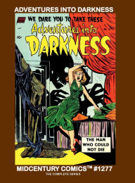 Title: Adventures Into Darkness: Midcentury Comics #1277: Thrilling and Chilling Pre-Code Golden Age Comics (A Gwandanaland Publication), Author: Midcentury Comics