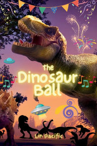 Title: The Dinosaur Ball: Have You Seen a Dinosaur Dance?, Author: Lin Pacific