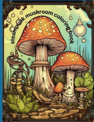 Title: steampunk mushrooms coloring book: 75-Page Steampunk Coloring Book Highly Detailed With 300 DPI, Author: Tonja Adkins