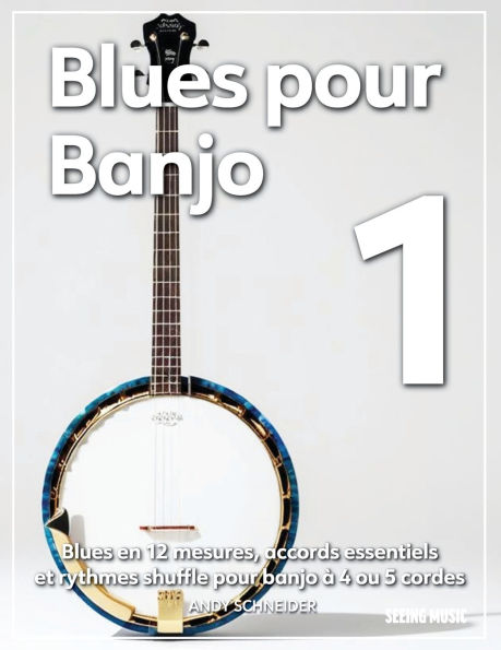 Blues pour Banjo 1: Blues en 12 mesures, accords essentiels et rythmes shuffle pour banjo à 4 ou 5 cordes