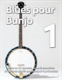 Blues pour Banjo 1: Blues en 12 mesures, accords essentiels et rythmes shuffle pour banjo à 4 ou 5 cordes