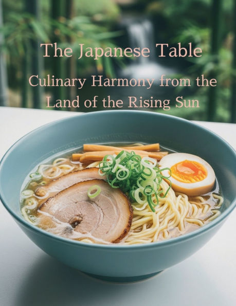 The Japanese Table: Culinary Harmony from the Land of the Rising Sun: