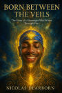 Born Between the Veils: The Story of a Messenger Who Writes Through Fire