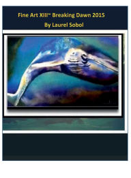 Title: Fine Art XIII~ Breaking Dawn 2015, Author: Laurel Sobol