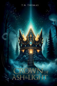Title: Crown of Ash and Light, Author: T. N. Thomas
