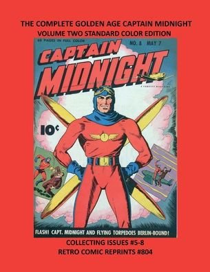 THE COMPLETE GOLDEN AGE CAPTAIN MIDNIGHT VOLUME TWO STANDARD COLOR EDITION: COLLECTING ISSUES #5-8 RETRO COMIC REPRINTS #804
