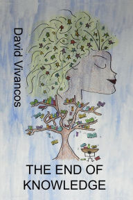 Title: The End Of Knowledge, Author: David Vivancos