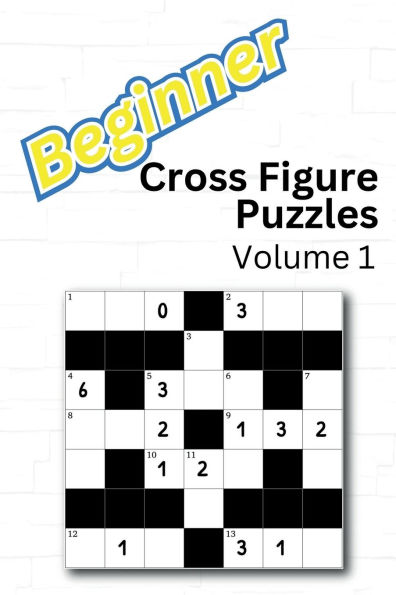 Beginner Cross Figure Puzzles: Volume 1