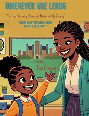 Wherever She Leads: The Heart Warming Journey of Mariah and Ms. Conway: