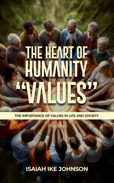THE HEART OF HUMANITY VALUES: THE IMPORTANCE OF VALUES IN LIFE AND SOCIETY