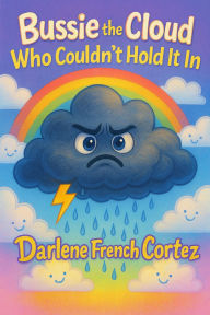 Ebook download kostenlos pdf Bussie the Cloud Who Could Not Hold It In (English literature) by Darlene French Cortez ePub FB2