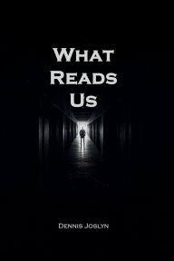 Title: What Reads Us, Author: Dennis Joslyn
