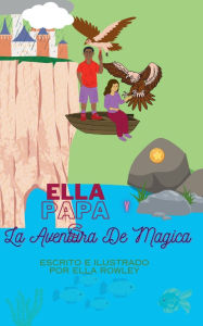 Title: La aventura mágica de Ella y papá, Author: Ella Rowley