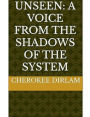Unseen: A Voice From The Shadows Of The System: