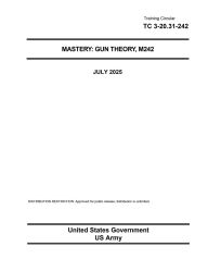 Title: Training Circular TC 3-20.31-242 Mastery: Gun Theory, M242 July 2025:, Author: United States Government Us Army