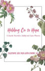 Holding On To Hope: A Suicide Prevention Safety and Crisis Planner
