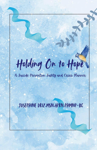 Holding On To Hope: A Suicide Prevention Safety and Crisis Planner