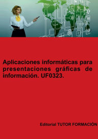 Title: Aplicaciones informï¿½ticas para presentaciones grï¿½ficas de informaciï¿½n. UF0323., Author: Miguel ïngel Ladrïn De Guevara