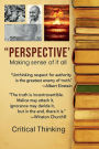 Perspective: Making Sence of It All:Critical Thinking