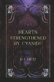 Title: Hearts Strengthened by Cyanide, Author: D. E. Dietz