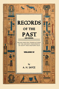 Title: Records of the Past, 2nd Series, Volume IV: Being English translations of the ancient monuments of Egypt and Western Asia, Author: Archibald Henry Sayce