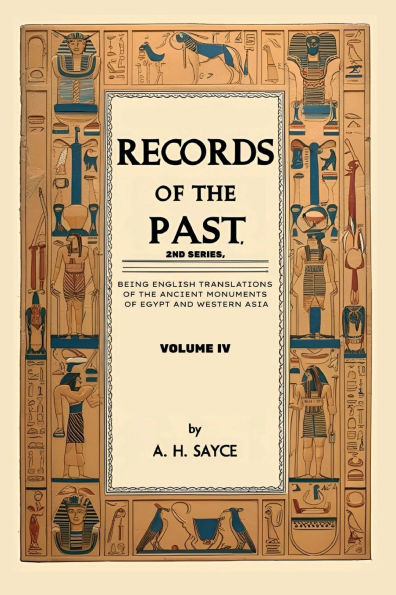 Records of the Past, 2nd Series, Volume IV: Being English translations of the ancient monuments of Egypt and Western Asia