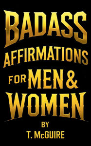 Title: BADASS AFFIRMATIONS FOR MEN & WOMEN, Author: T. McGuire