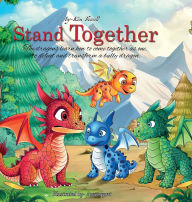 Title: Stand Together: Young dragons learn how to come together as one, to defeat and transform a bully dragon., Author: Robert Fewell