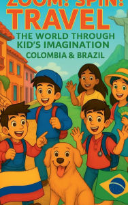 Title: Zoom! Spin! Travel! The World Through Kid's Imagination - Colombia & Brazil: Exploring Culture, Nature, and Imagination in South America, Author: Edward Tacher