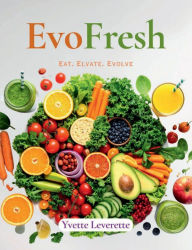 Title: EvoFresh: Eat. Elevate. Evolve, Author: Yvette Leverette