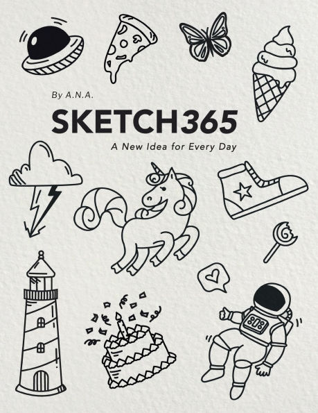 Sketch365: A New Idea for Every Day Sketchbook with Prompts Sketchbook for Artists Art Journal for All Ages