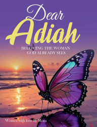 Title: Dear Adiah: Becoming the Woman God Already Sees, Author: Yvette Leverette