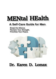 Title: MENtal HEalth: A Self-Care Guide For Men, Author: Dr. Karen D Lomax