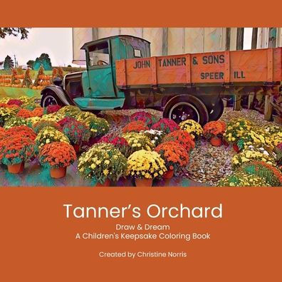 A Day at Tanner's Orchard: Draw & Dream a Children's Keepsake Coloring Book:Unleash Your Imagination, One Page at a Time