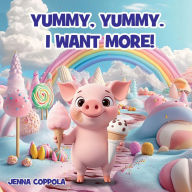 Title: Yummy, Yummy. I Want More!, Author: Jenna Coppola