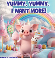 Title: Yummy, Yummy. I Want More!, Author: Jenna Coppola