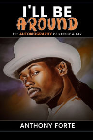 I'll be Around: The Autobiography of Rappin' 4-Tay by